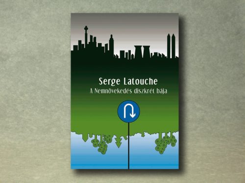 Serge Latouche: A nemnövekedés diszkrét bája