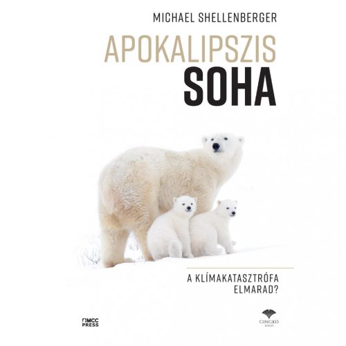 Michael Shellenberger: Apokalipszis SOHA A klímakatasztrófa elmarad?