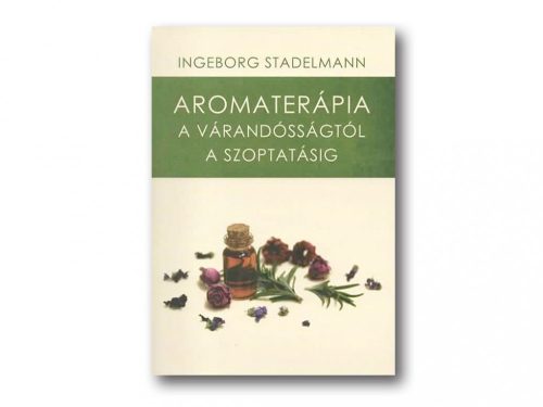 Ingeborg Stadelmann: Aromaterápia a várandósságtól a szoptatásig