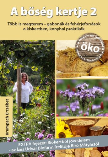 A bőség kertje 2 - Több is megterem - gabonák és fehérjeforrások a kiskertben, konyhai praktikák