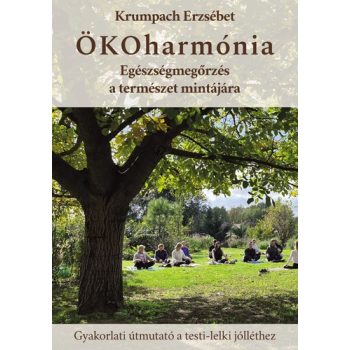   Krumpach Erzsébet: ÖKOharmónia - Egészségmegőrzés a természet mintájára