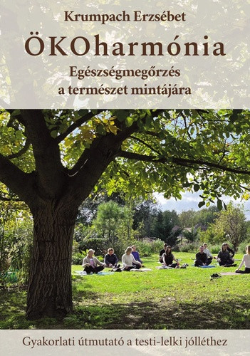 Krumpach Erzsébet: ÖKOharmónia - Egészségmegőrzés a természet mintájára