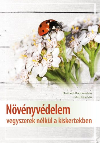 Elisabeth Koppenstein (GARTENleben): Növényvédelem vegyszerek nélkül a kiskertekben