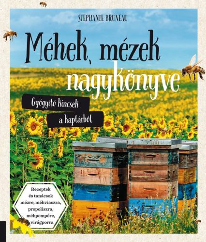 Stephanie Bruneau: Méhek, mézek nagykönyve - Gyógyító kincsek a kaptárból