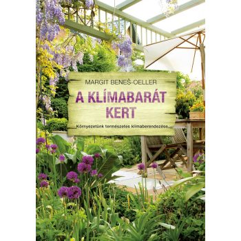   Margit Beneš-Oeller: A klímabarát kert - Környezetünk természetes klímaberendezése