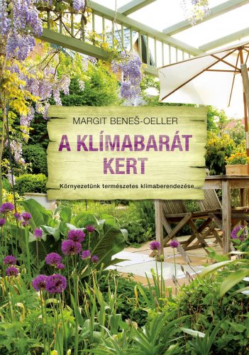 Margit Beneš-Oeller: A klímabarát kert - Környezetünk természetes klímaberendezése