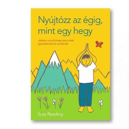 Suzy Reading: Nyújtózz az égig, mint egy hegy - Játékos mindfulness-technikák gyerekeknek és szülőknek