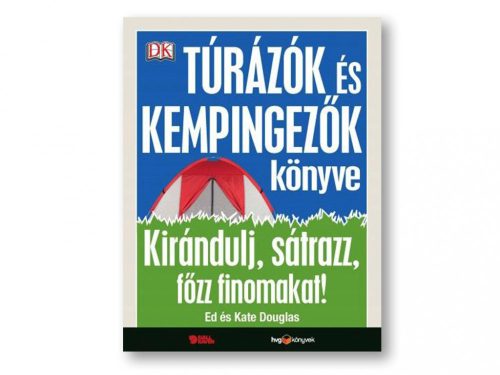 Túrázók és kempingezők könyve - Kirándulj, sátrazz, főzz finomakat!