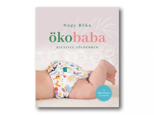 Nagy Réka: Ökobaba - Kicsivel zöldebben (felújított, bővített kiadás)