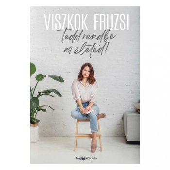 Viszkok Fruzsi: Tedd rendbe az életed!