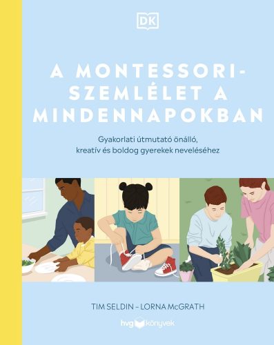 Tim Seldin - Lorna Mcgrath: A Montessori-szemlélet a mindennapokban