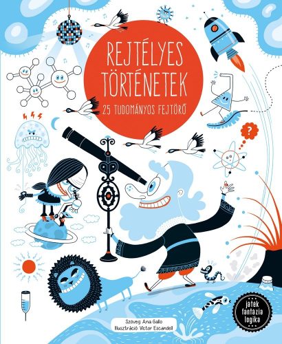Ana Gallo - Victor Escandell: Rejtélyes történetek - 25 tudományos fejtörő