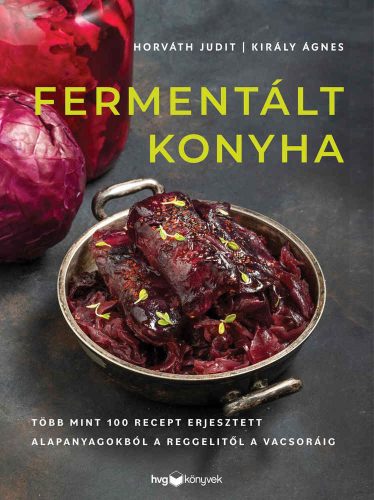 Horváth Judit - Király Ágnes: Fermentált konyha