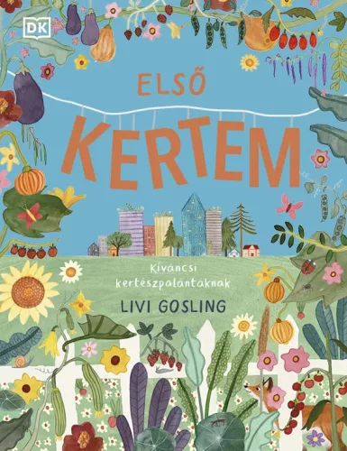 Livi Gosling: Első kertem – Kíváncsi kertészpalántáknak