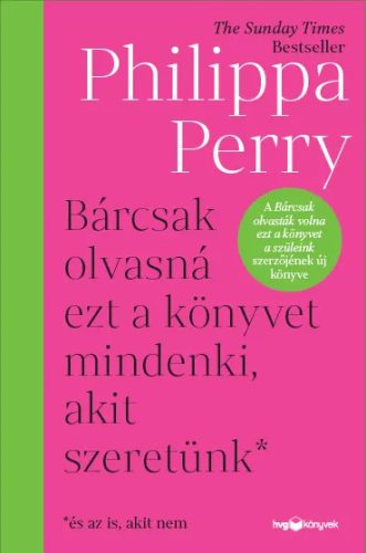 Philippa Perry: Bárcsak olvasná ezt a könyvet mindenki, akit szeretünk*