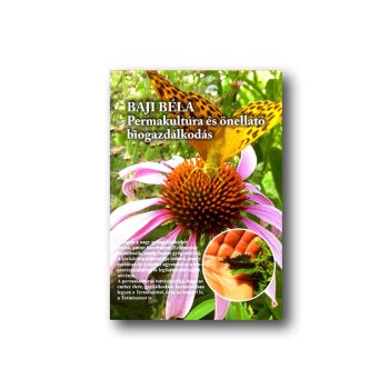   Baji Béla: Permakultúra és önellátó biogazdálkodás - I. kötet - újranyomás