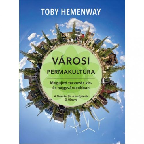 Toby Hemenway: Városi permakultúra - Megújító tervezés kis- és nagyvárosokban