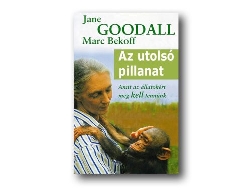 Jane Goodall - Marc Bekoff: Az utolsó pillanat